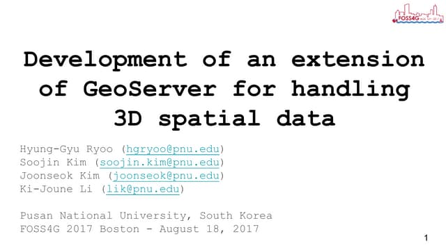 [FOSS4G 2017 Boston]Development of an extension of Geoserver for handling 3D ...
