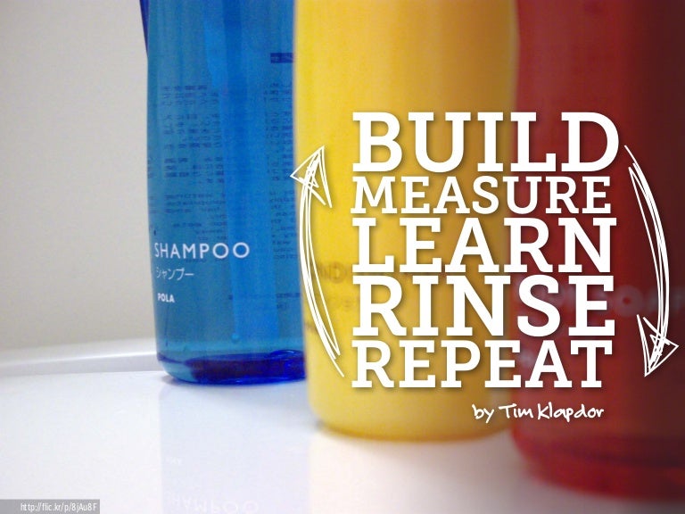Build, Measure, Learn, Rinse, Repeat