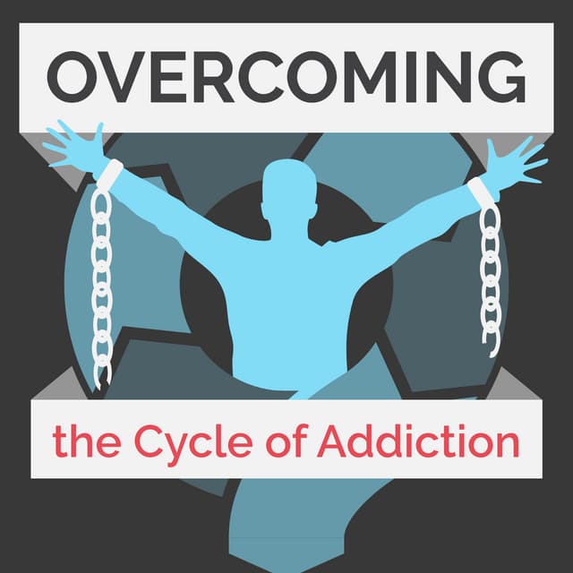 Overcoming the Cycles of Addiction