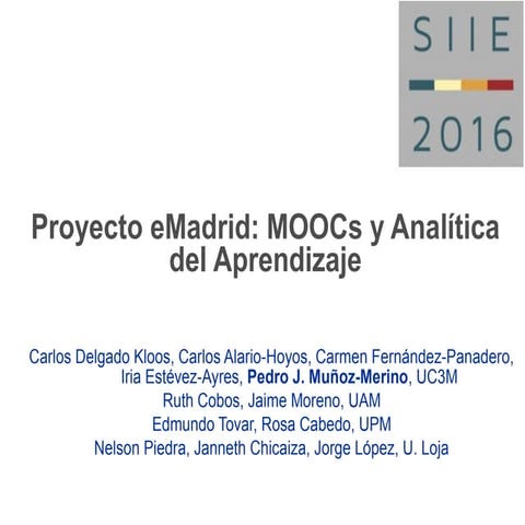 SIIE16. Proyecto eMadrid: MOOCs y Analítica del Aprendizaje. Carlos Delgado K...