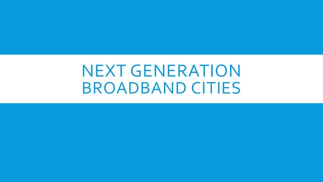 Next Generation Broadband Cities - Lightning  Talks