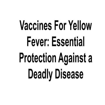 Vaccines For Yellow Fever_ Essential Protection Against a Deadly Disease.pdf
