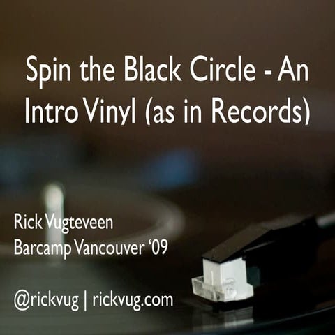 Spinning the Black Circle - Getting into Vinyl (Barcamp)