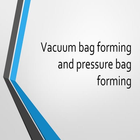 Vacuum bag forming and pressure bag forming