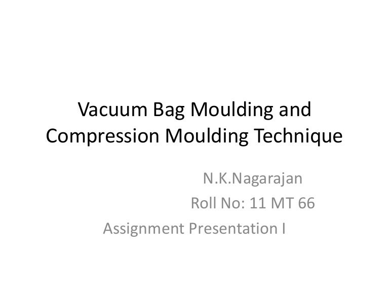 Vacuum bag moulding and compression moulding technique