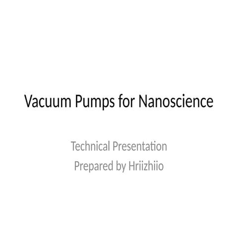 Vacuum_Pumps_for_Nanoscience_Condensed.pptx