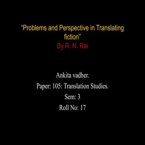 “Problems and Perspective in Translating fiction” By R. N. Rai 
