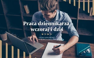 Praca dziennikarza wczoraj i dziś
