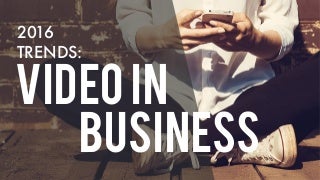 2016 Digital Marketing Trends: Video In Business