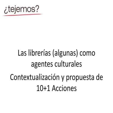 Las librerías (algunas) como agentes culturales Contextualización y propuesta...