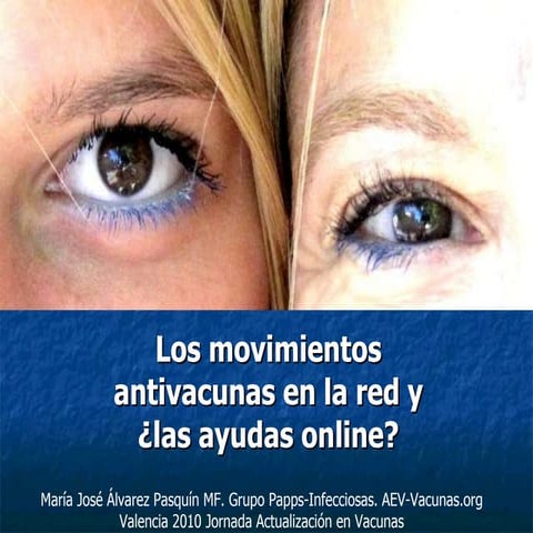 Los movimientos antivacunas en la red y ¿las ayudas online? Valencia 2010 Dra...