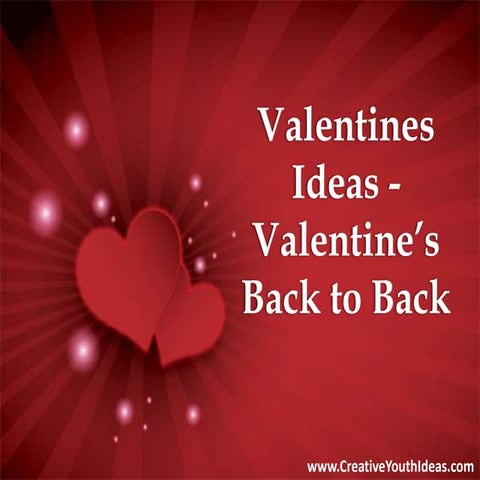Valentines Ideas - Valentine’s Back to Back