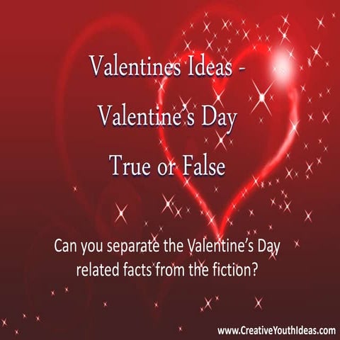 Valentines Ideas - Valentine’s Day True or False