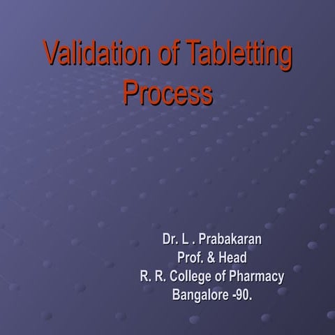 Validation of mixing, granulation, lubrication, compression and coating