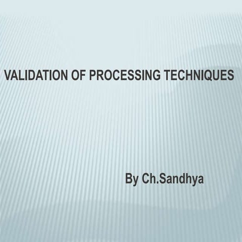 Validation of processing techniques