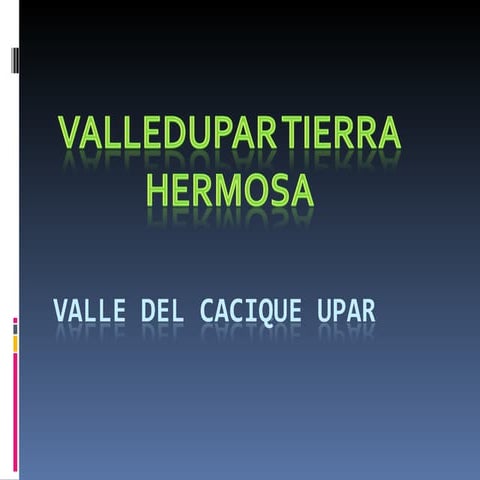 Valledelcaciqueupar 100928174753-phpapp02