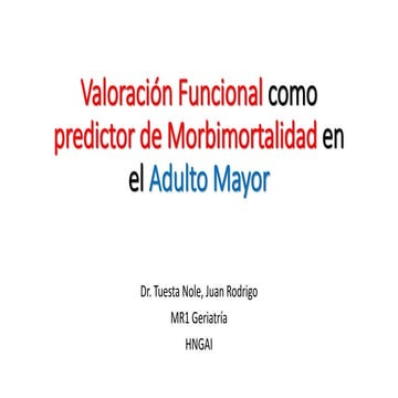 Valoración funcional como predictor de morbimortalidad - MC. MSc. Juan Rodrig...