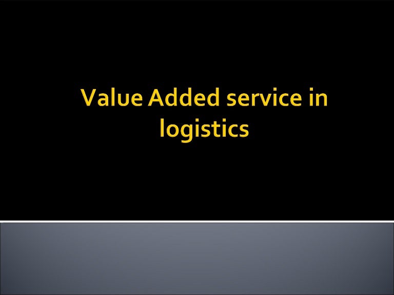 Value added service in logistics