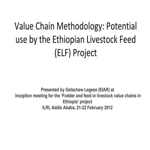 Value chain methodology: Potential use by the Ethiopian Livestock Feed (ELF) ...