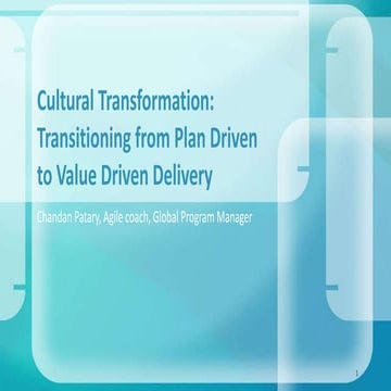 Cultural Transformation: Transitioning from Plan Driven to Value Driven Delivery