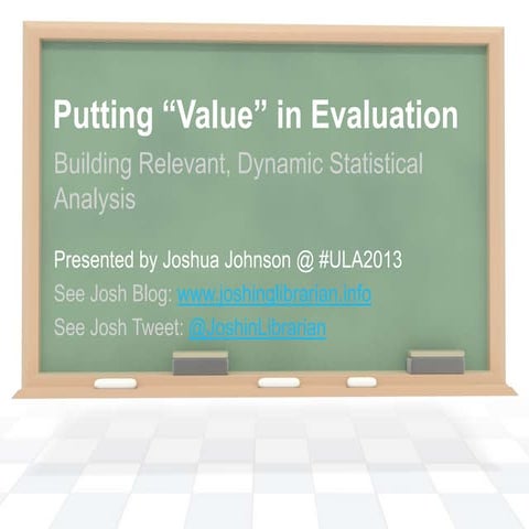 Putting "Value" in Evaluation: Building Relevant, Dynamic Statistical Analysis