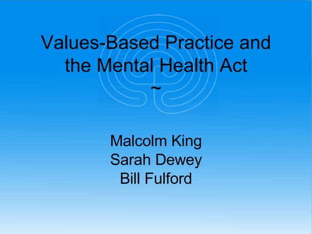 Values Based Practice And The MHA   Bill Fulford