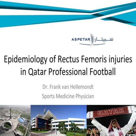 Dr. Frank van Hellemondt: Epidemiology of Rectus Femoris injuries in Qatar Pr...