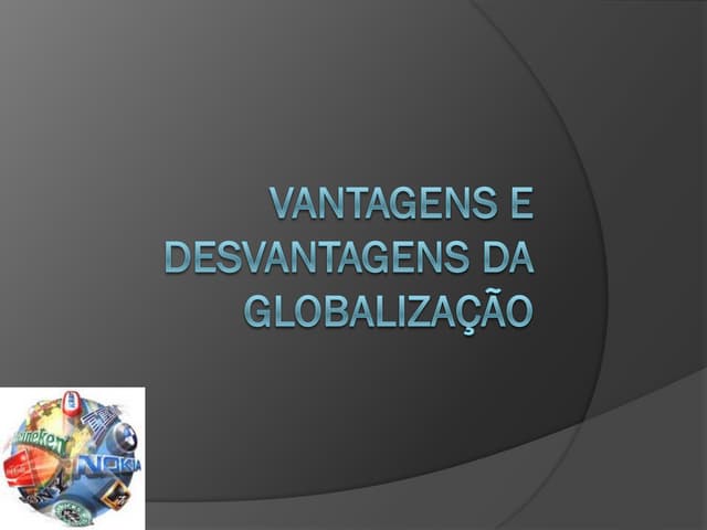 Vantagens e desvantagens da globali...