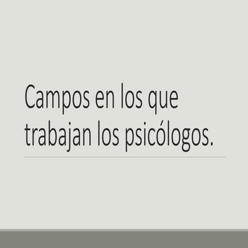 Campos en los que trabajan los psicologos 