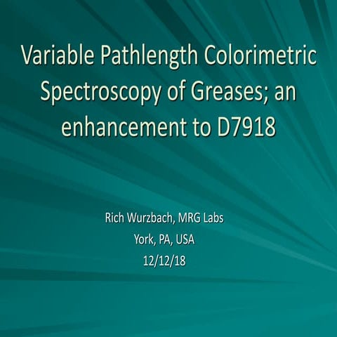 Variable pathlength colorimetric spectroscopy of greases; enhancements ...