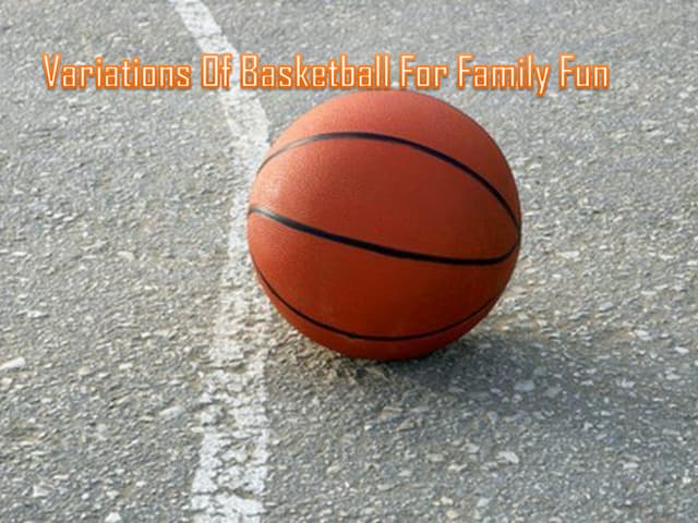 Variations Of Basketball For Family Fun