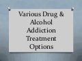 Various Drug & Alcohol Addiction Treatment Options