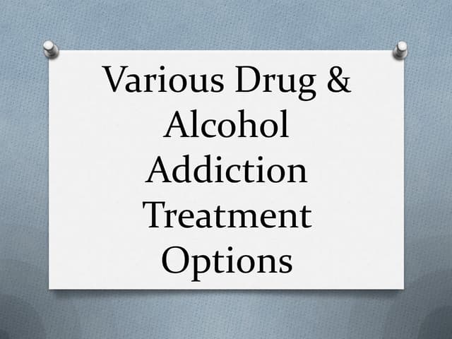 Various Drug & Alcohol Addiction Treatment Options