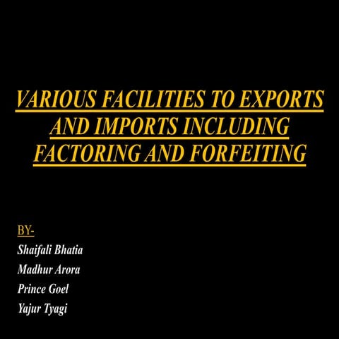 VARIOUS FACILITIES TO EXPORTS AND IMPORTS INCLUDING FACTORING 2.pptx