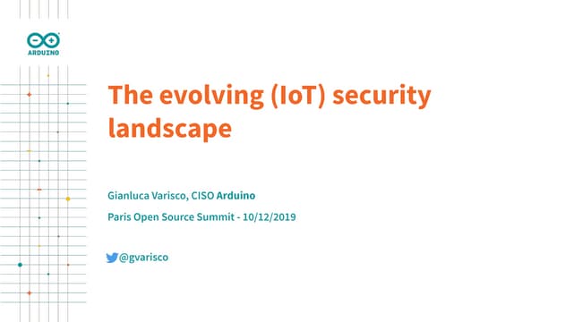 #OSSPARIS19 : The evolving (IoT) security landscape - Gianluca Varisco, Arduino