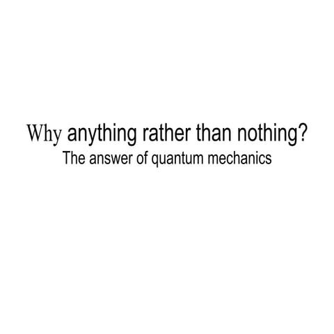 Why anything rather than nothing? The answer of quantum mechanics