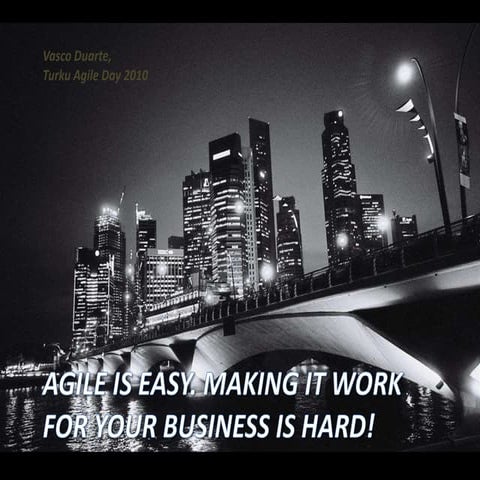 Agile is easy! It's making it work with your business that is hard