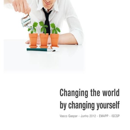 Changing the world by changing yourself (with Alchemy song slides) [EMMAP - ISCSP UTL]