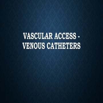 Vascular access - venous catheters (central and peripheral).pptx
