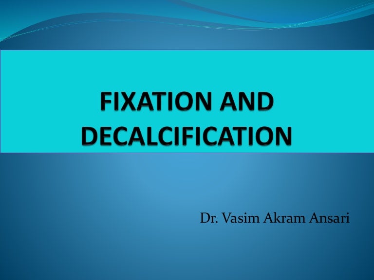 fixation and decalcification