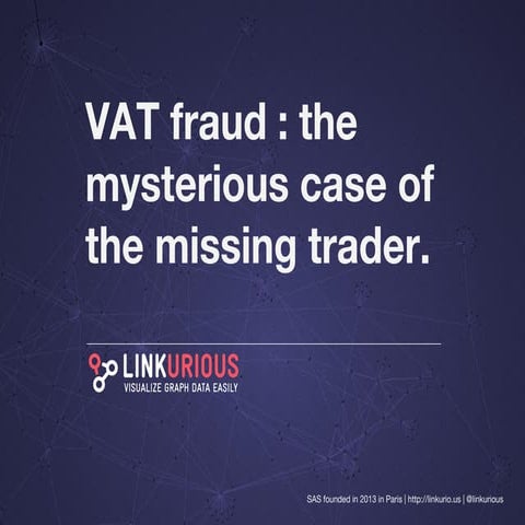 VAT fraud detection : the mysterious case of the missing trader