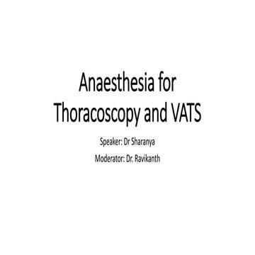 ANAESTHESIA FOR THORACOSCOPY AND VATS 