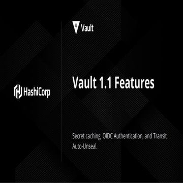 Vault 1.1: Secret Caching with Vault Agent and Other New Features