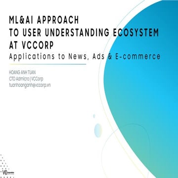 ML&AI APPROACH TO USER UNDERSTANDING ECOSYSTEM AT VCCORP Applications to News...