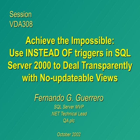 Achieve the Impossible:Use INSTEAD OF triggers in SQL Server 2000 to Deal Transparently with No-updateable Views
