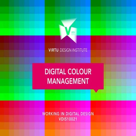 VDIS10021 Working in Digital Design - Lecture 4 - Digital Colour Management