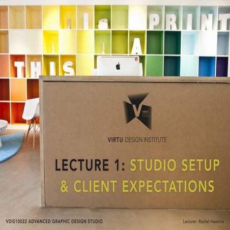 VDIS10022 Advanced Graphic Design Studio - Lecture 1 Studio Setup & Client Ex...