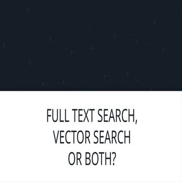 Full text search, vector search or both?