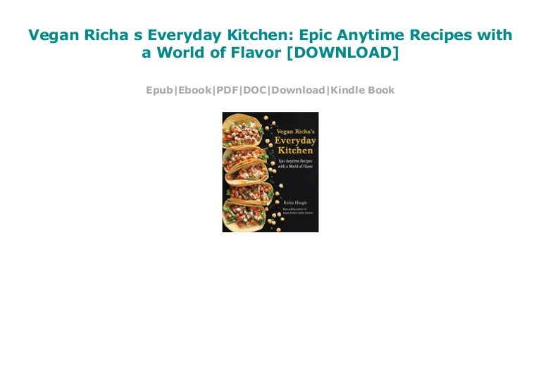Vegan Richa S Everyday Kitchen Epic Anytime Recipes With A World Of