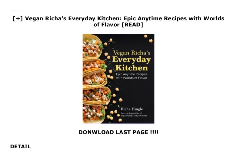 Vegan Richa S Everyday Kitchen Epic Anytime Recipes With Worlds